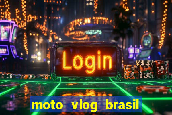 moto vlog brasil dinheiro infinito